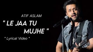 Le Jaa Tu Mujhe : Full Lyrical Video | F.A.L.T.U | Jacky Bhagnani | Atif Aslam | Romeo D'Souza