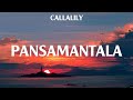 PANSAMANTALA - CALLALILY (Lyrics) - NAKAKAMISS, Bulong,