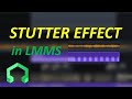 How to make the stutter effect in LMMS