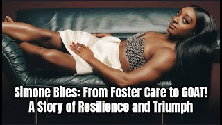 Simone Biles: From Foster Care to GOAT—A Story of Resilience and Triumph