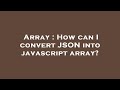Array : How can I convert JSON into javascript array?