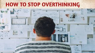 HOW TO STOP OVERTHINKING? BY BHISHMA CHATURVEDI