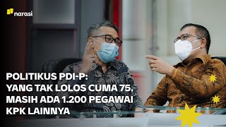 Politikus PDI-P: Yang Tak Lolos Cuma 75, Masih Ada 1.200 Pegawai KPK Lainnya | Narasi Newsroom