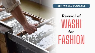 Japan brings back washi as circular papermaking with original technology | Zen Waves Podcast