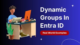 Entra ID Dynamic Groups To Solve Business Requirements - Full Demo