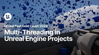 How to Benefit from Multithreading in Your Unreal Engine Projects | Unreal Fest Gold Coast 2024