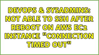 DevOps & SysAdmins: Not able to ssh after reboot on aws ec2 instance "Connection timed out"