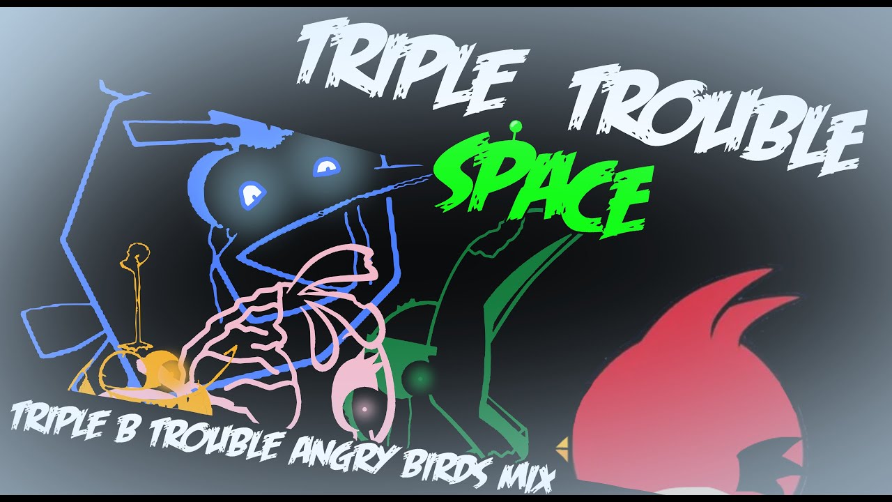 Triple Space Trouble(Triple B Trouble Angry Birds Mix 🎶 🎶 🎶) - YouTube