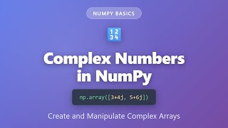 Complex Numbers in NumPy: Create and Manipulate Complex Arrays | NumPy Tutorial