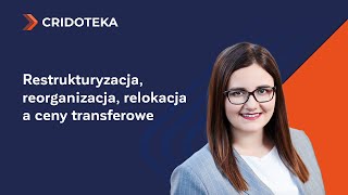 Restrukturyzacja, reorganizacja, relokacja a ceny transferowe