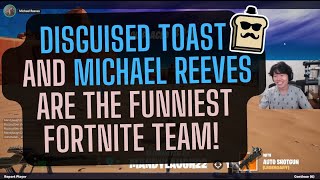 DISGUISED TOAST AND MICHAEL REEVES PLAYING FORTNITE IN A TEAM!