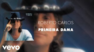 Roberto Carlos - Primeira Dama (Áudio Oficial)