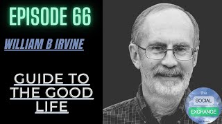 Episode 66 | William B Irvine, A Guide To The Good Life, Stoicism, Stoic Exercises | On TSE