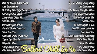Liên Khúc Nhạc Trẻ 8x 9x Phối Mới Nhất | Album Nhạc Chill 8x 9x - Ballad  Nhạc Trẻ Buồn Tâm Trạng