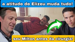 Elizeu toma decisão que mudou tudo antes da cirurgia de seu Milton! médico @ElizeuSilvaTV