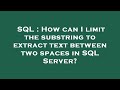 SQL : How can I limit the substring to extract text between two spaces in SQL Server?