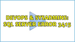 DevOps & SysAdmins: SQL Server error 3415 (5 Solutions!!)