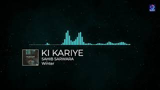 Ki Kariye (Audio) | Sahib Sarwara | Raahi Rana | Winter | 100 Million Music | New Punjabi Song 2022