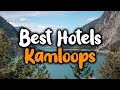 Best Hotels In Kamloops - For Families, Couples, Work Trips, Luxury & Budget