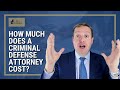 How Much Does a Criminal Defense Attorney Cost?