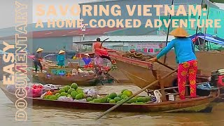 Savoring Vietnam: A Home-Cooked Adventure - Full Travel Documentary