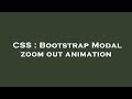 CSS : Bootstrap Modal zoom out animation