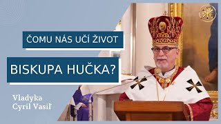 Vladyka Ladislav Hučko bol viac než len biskupom – VLADYKA CYRIL VASIĽ – HOMÍLIA/KÁZEŇ