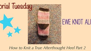 *40* Tutorial Tuesday *13* How to Knit a True Afterthought Heel | Part 2