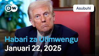 DW Kiswahili Habari za Ulimwengu | Januari 22, 2025 | Asubuhi | Swahili Habari leo |Podcast