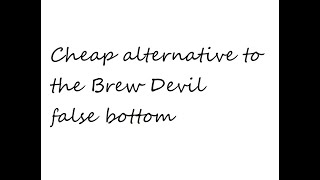 Cheap alternative to the Brew Devil false bottom?