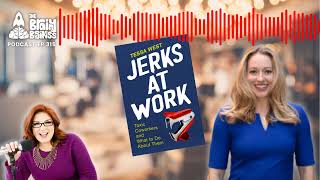 Jerks At Work: How To Deal With Difficult Colleagues, w/ Tessa West | Brainy Business podcast ep 315