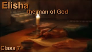 Elisha, the man of God: Class 7 'Elisha, Prophet to the Syrians'  1