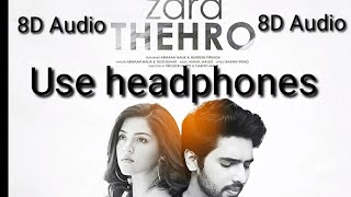 Zara Thehro (🎧8D Audio🎧) | Armaan Malik, Tulsi Kumar, Amaal Malik