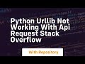 python urllib not working with api request Stack Overflow