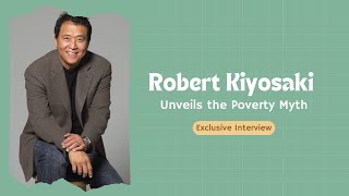 Robert Kiyosaki Unveils the Poverty Myth - Exclusive Interview