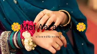 Mat Aazma Re - Lofi Music | [Slowed & Reverb]