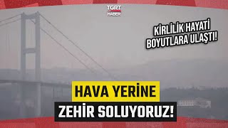 Hava Yerine Zehir Soluyoruz! İstanbul'da Karbonmonoksit Patlaması Başladı! - TGRT Haber