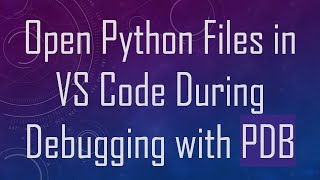 Open Python Files in VS Code During Debugging with PDB