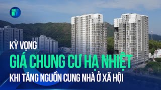 Kỳ vọng giá chung cư hạ nhiệt khi tăng nguồn cung nhà ở xã hội | VTC1