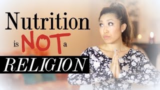 Nutrition is NOT a Religion!