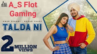 Talda Ni (Full Video) | Amar Sehmbi | Mehar Vaani | New Punjabi Songs 2021 | A_S Flot Gaming ||