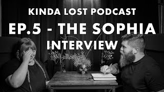 Kinda Lost Podcast EP.5 - The Sophia Interview