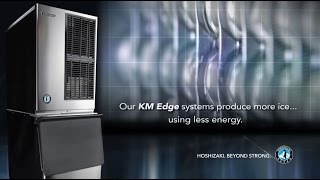 Hoshizaki Ice. Beyond Strong. Introducing KM Edge Ice System.