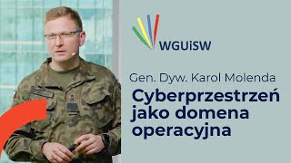 Gen. Dyw. Karol Molenda - Cyberprzestrzeń jako domena operacyjna - WGUiSW #160