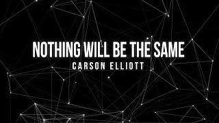 Carson Elliott - Nothing Will Be The Same (OFFICIAL LYRIC VIDEO)