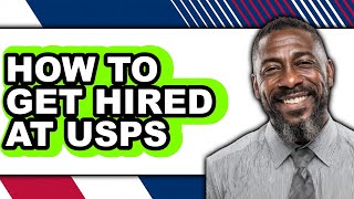 How to Get Hired at USPS (UPDATED 2025)
