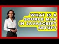 What Is A Source Map In JavaScript Setup? - JavaScript Toolkit