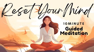 10 Minute Guided Meditation to Reset Your Mind | Daily Meditation