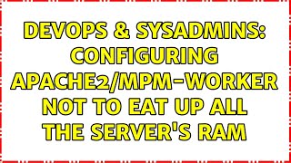 DevOps & SysAdmins: Configuring Apache2/mpm-worker not to eat up all the server's RAM