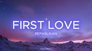 First Love - Repablikan (Lyrics)